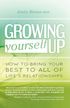 Growing Yourself Up: How to Bring Your Best to All of Life's