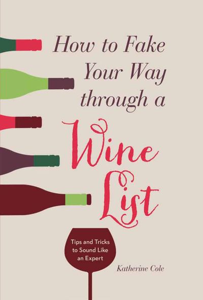 How to Fake Your Way Through a Wine List: Tips and Tricks to Sound Like an Expert