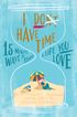I Don't Have Time:15-Minute Ways to Shape a Life You Love