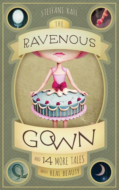 The Ravenous Gown: And 14 More Tales About Real Beauty