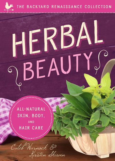 Herbal Beauty: All-Natural Skin, Body and Hair Care