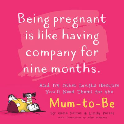 Being Pregnant is like Having Company for Nine Months: And 174 Other Laughs [Because You'll Need Them] for the Mum-to-Be
