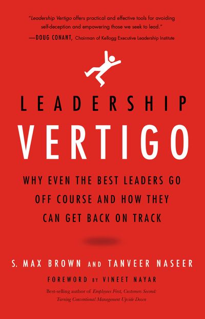 Leaderships Vertigo: Why Even the Best Leaders Go Off Course and How They Can Get Back On Track