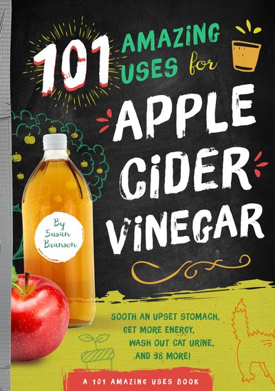 Apple Cider Vinegar:101 Ways to use Apple Cider Vinegar to Fight Disease, Manage Symptoms and Feel Beautiful Naturally