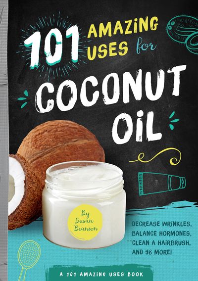 Coconut Oil:101 Ways to use Coconut Oil to Fight Disease, Manage Symptoms and Feel Beautiful Naturally