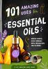 Essential Oils: 101 Ways to use Essential Oils to Fight Disease, Manage Symptoms and Feel Beautiful Naturally