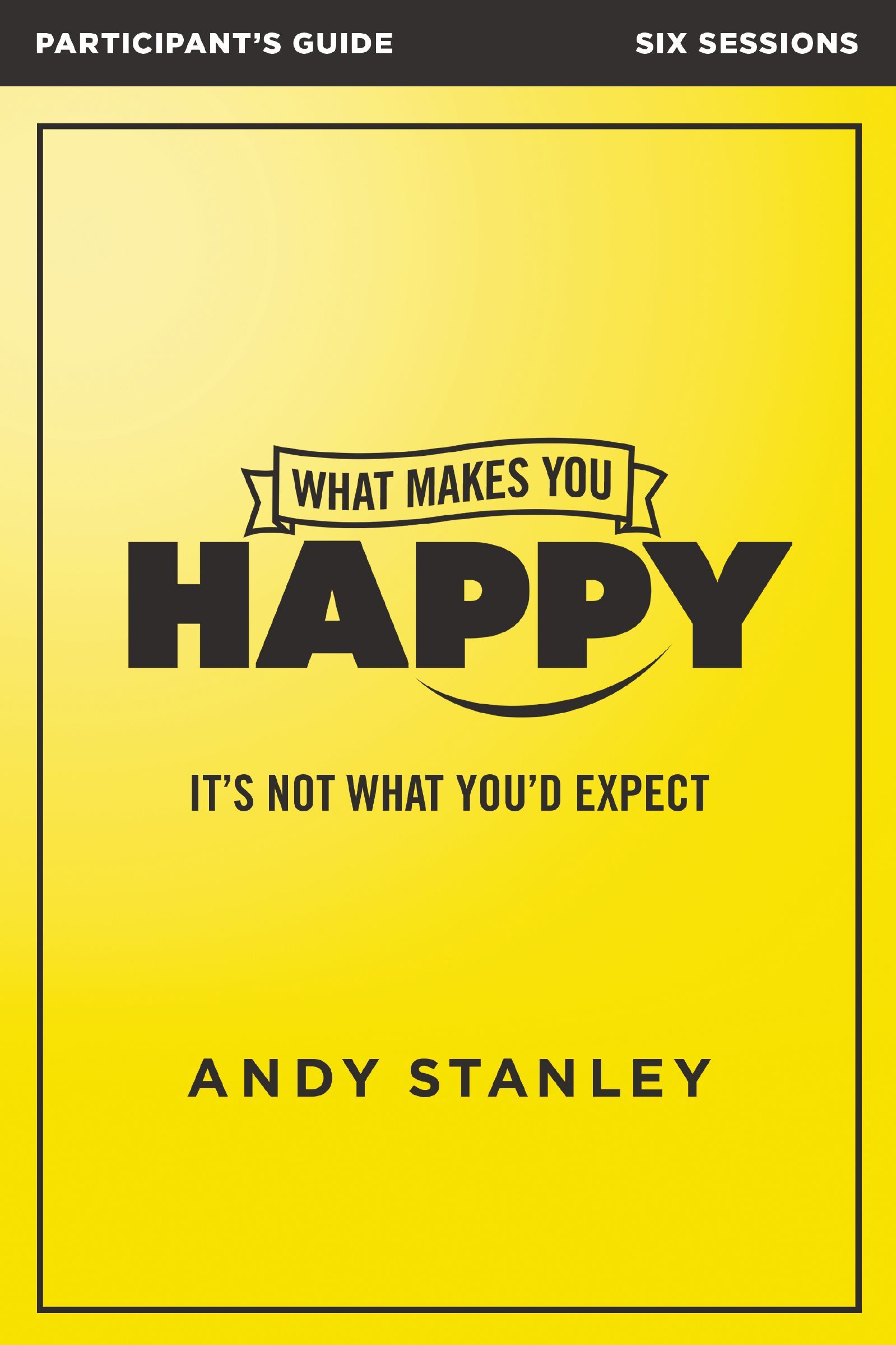 What Makes You Happy Participants Guide, Paperback, Andy Stanley