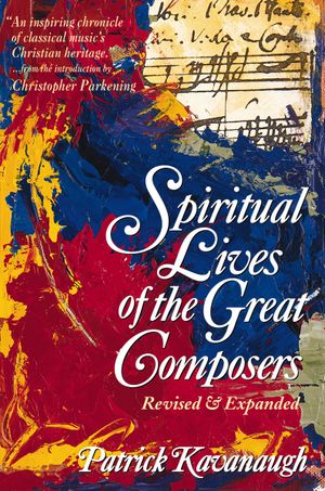 The Spiritual Lives of the Great Composers, Revised and Expanded