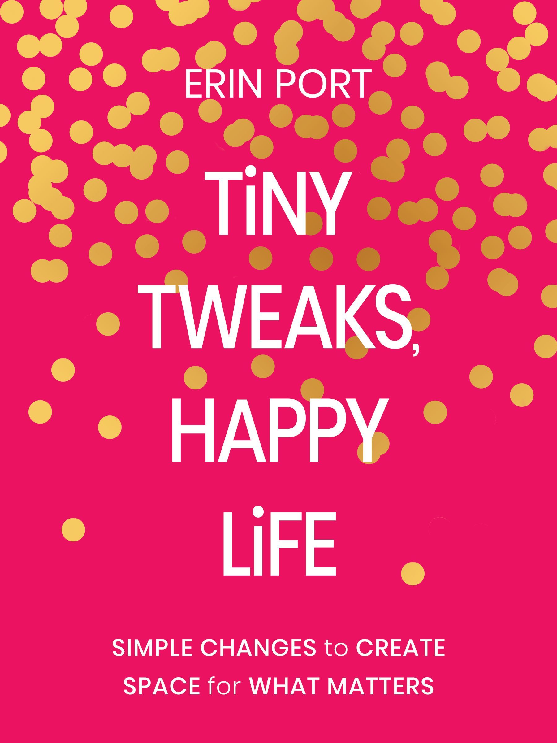Book Cover of 'Tiny Tweaks, Happy Life'
