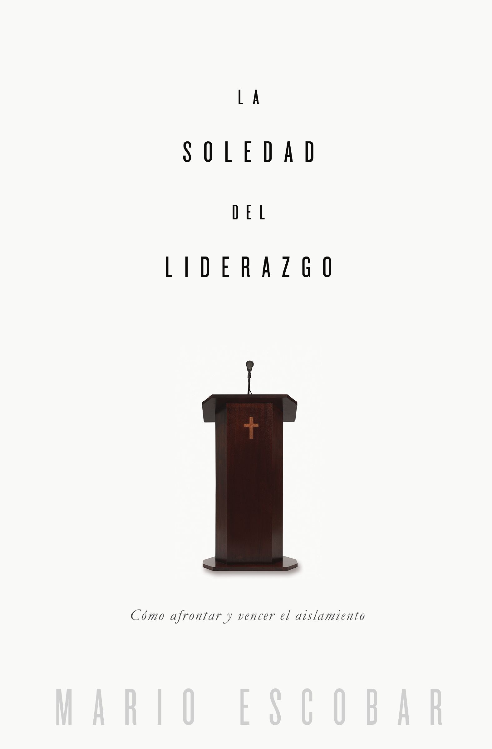 soledad del liderazgo, Paperback, Mario Escobar