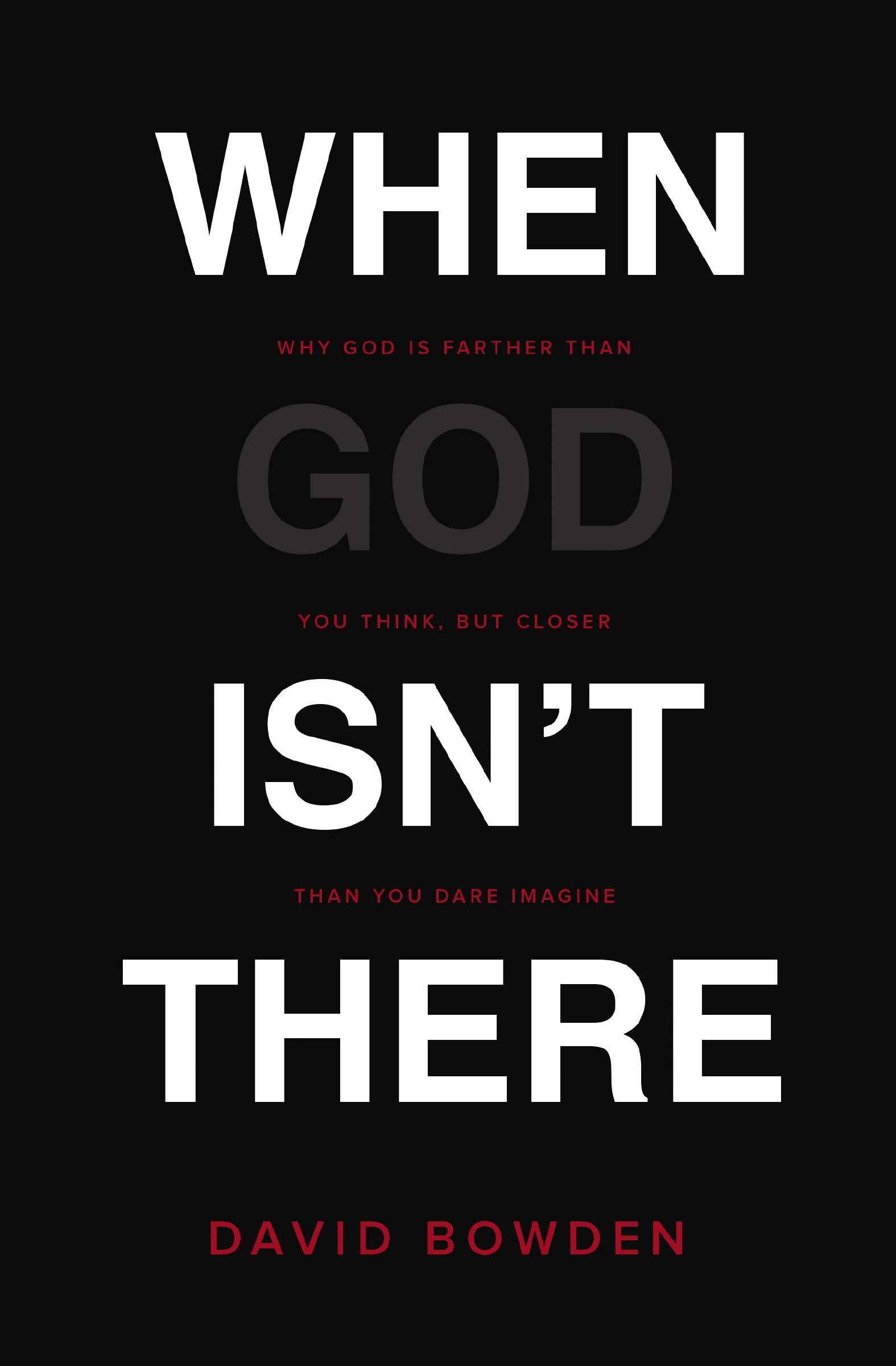 When God Isn't There: Why God Is Farther than You Think but Closer than You Dare Imagine - Image 4