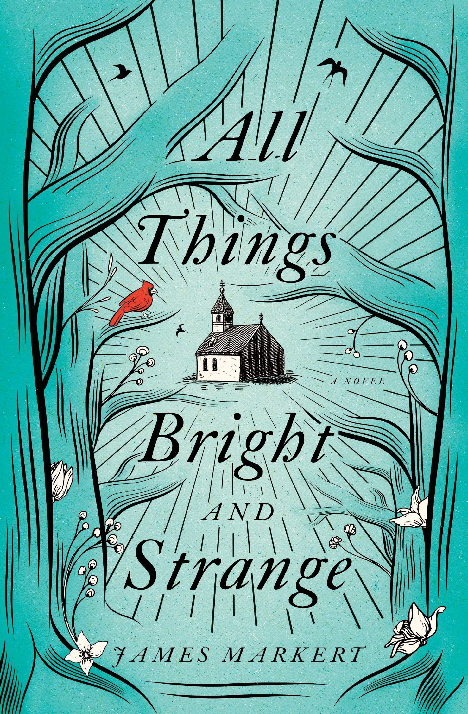 All Things Bright and Strange, Paperback, James Markert