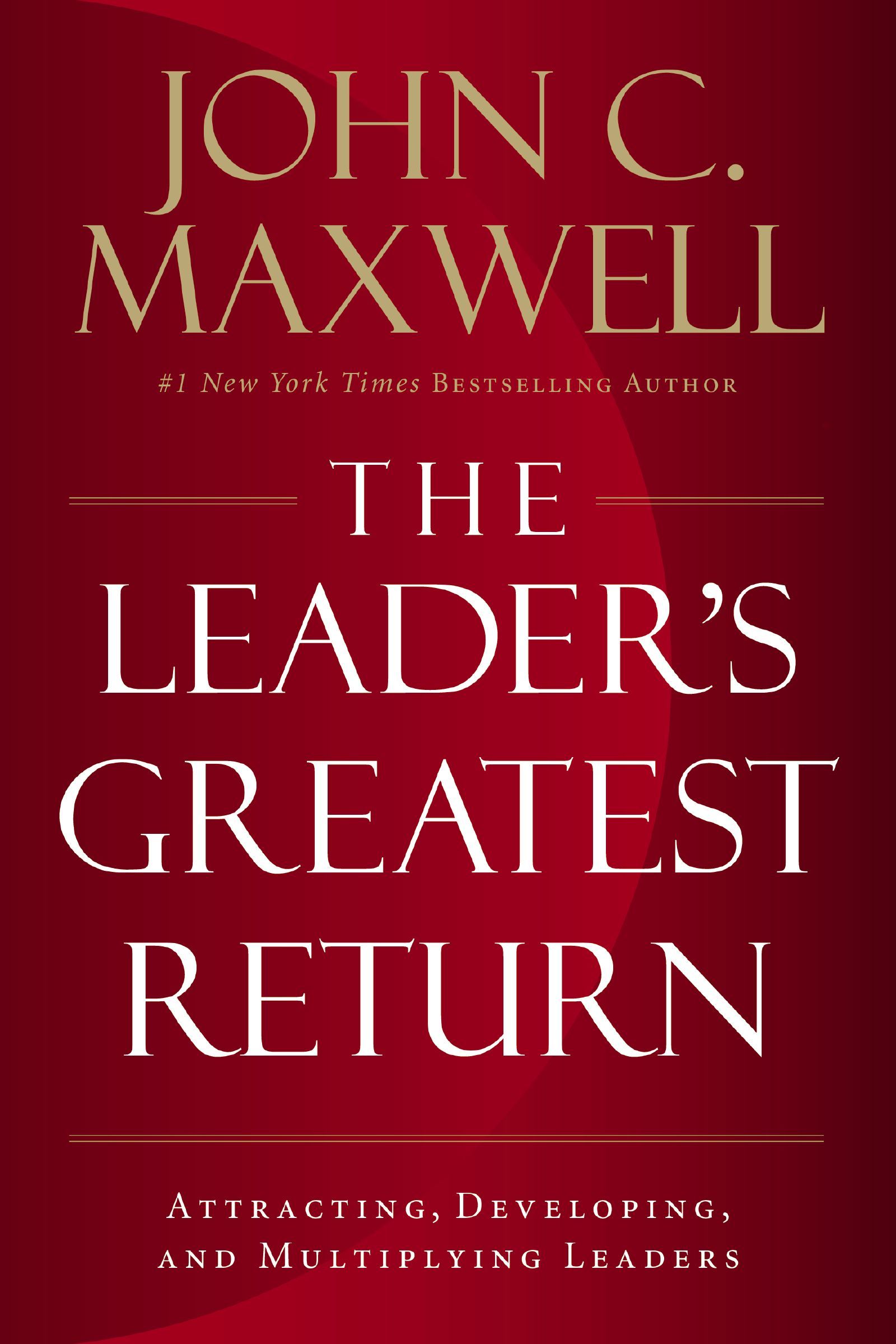 Book - The Leader's Greatest Return - Attracting, Developing, and Multiplying Leaders