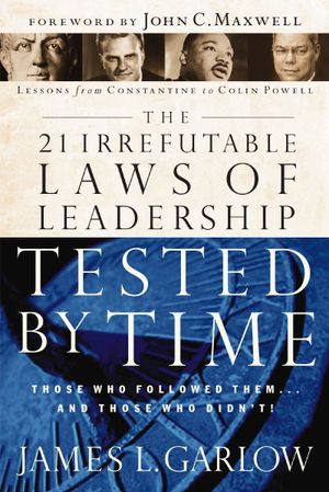 The 21 Irrefutable Laws of Leadership Tested by Time