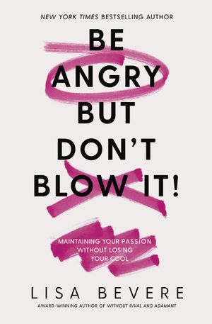 Be Angry, But Don’t Blow It