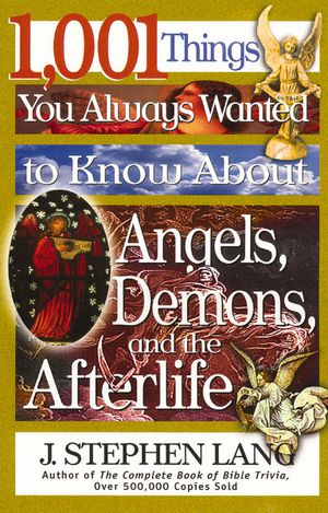 1,001 Things You Always Wanted to Know About Angels, Demons, and the Afterlife