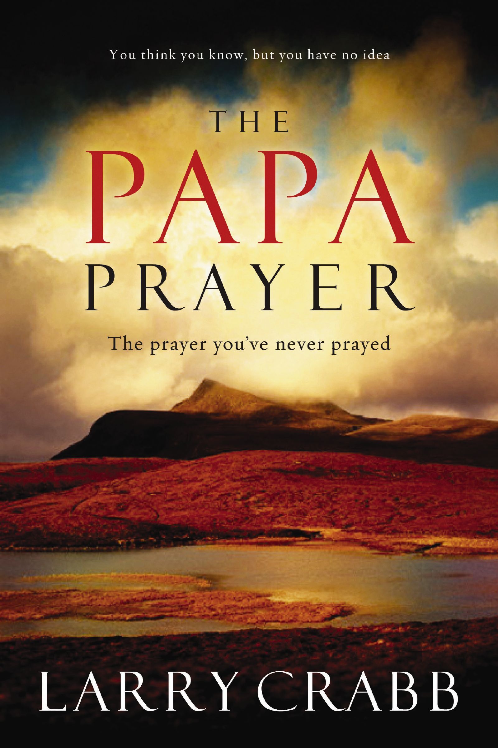 PAPA PRAYER, THE: The Prayer You've Never Prayed By Larry Crabb - Image 4
