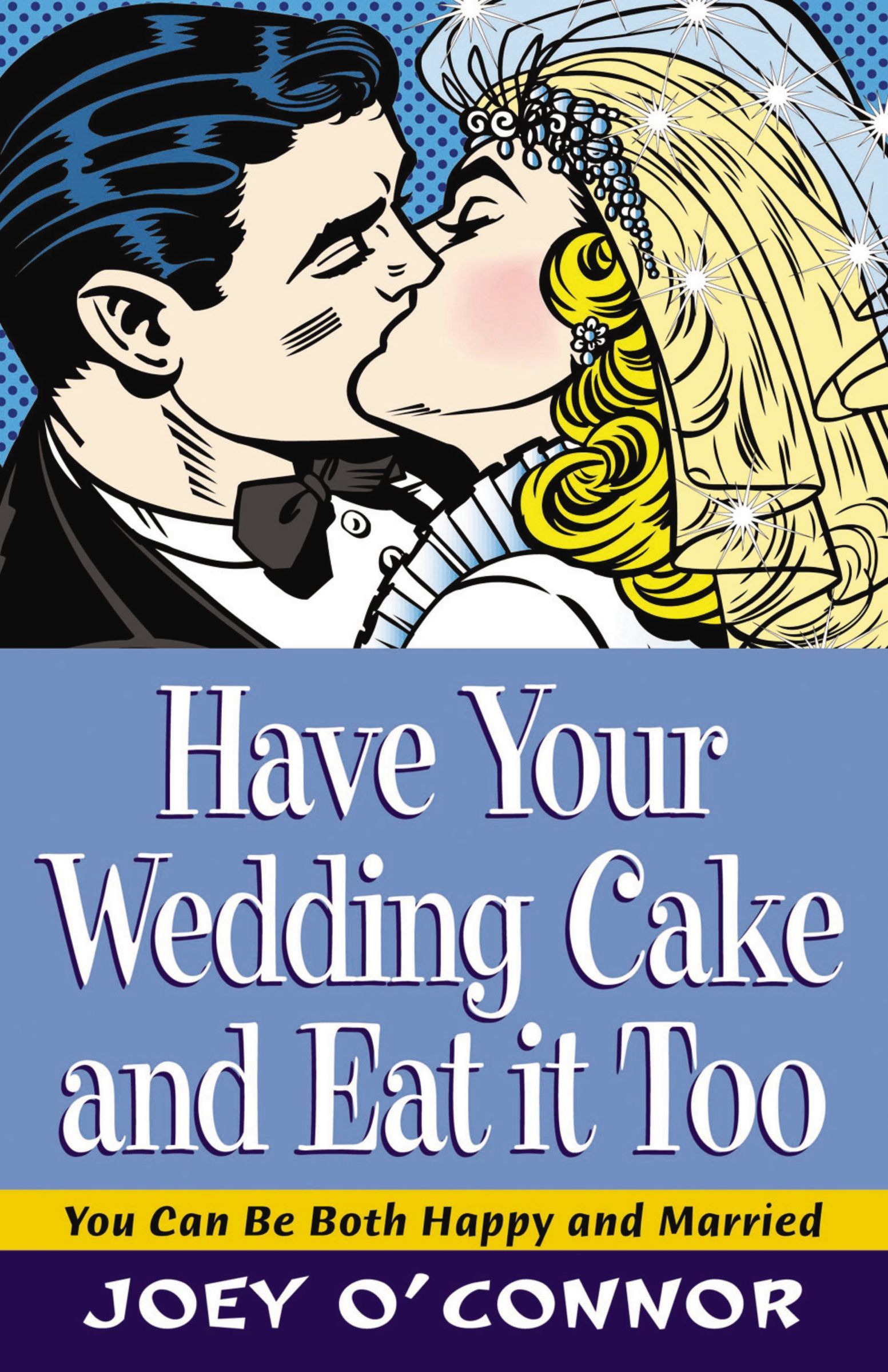 Have Your Wedding Cake and Eat It, Too, Paperback, Joey O'Connor