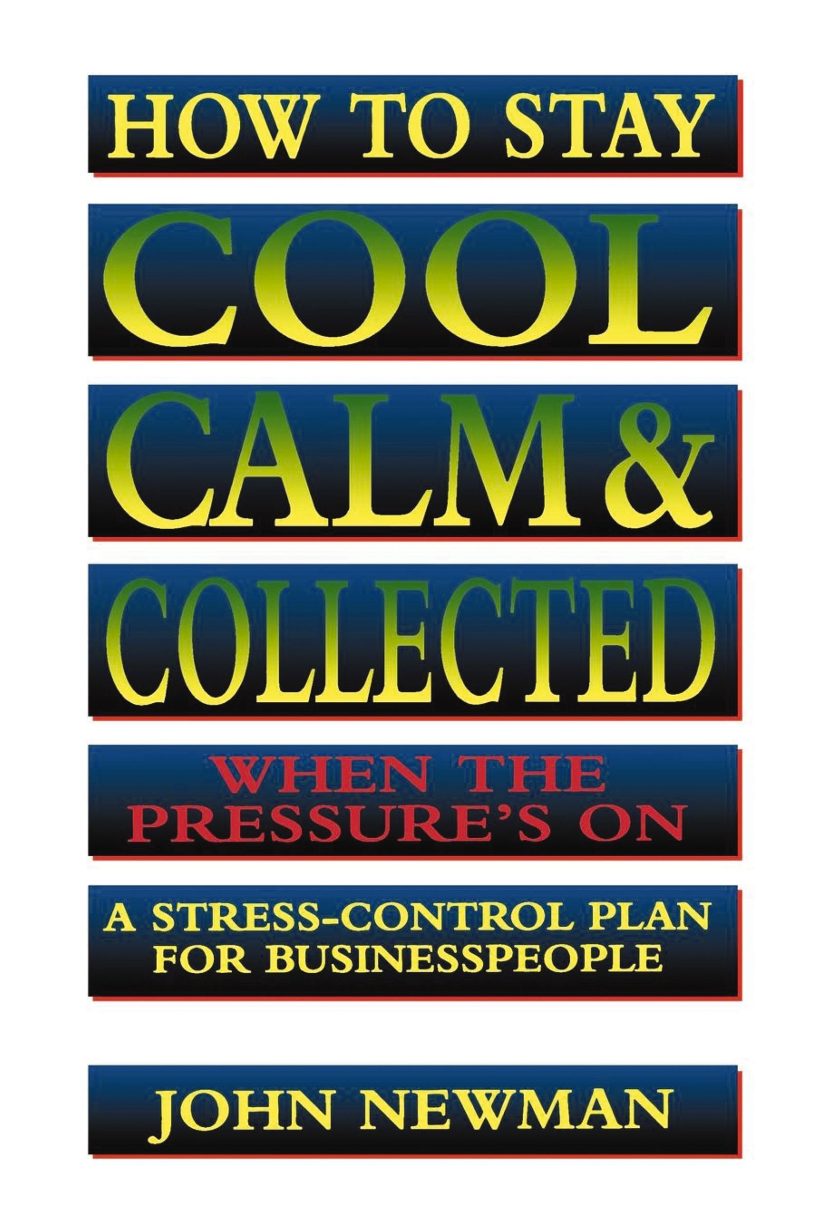 How to Stay Cool, Calm & Collected When the Pressure's On Book Cover