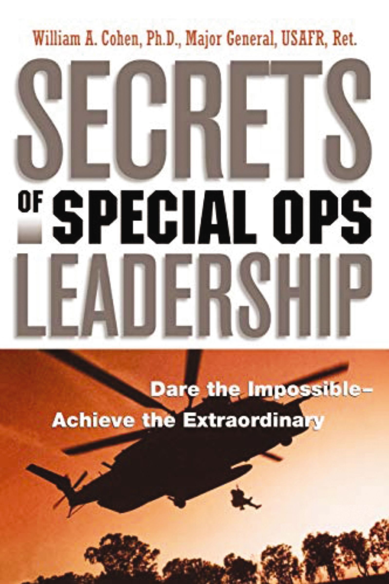 Book - Secrets of Special Ops Leadership - Dare the Impossible -- Achieve the Extraordinary