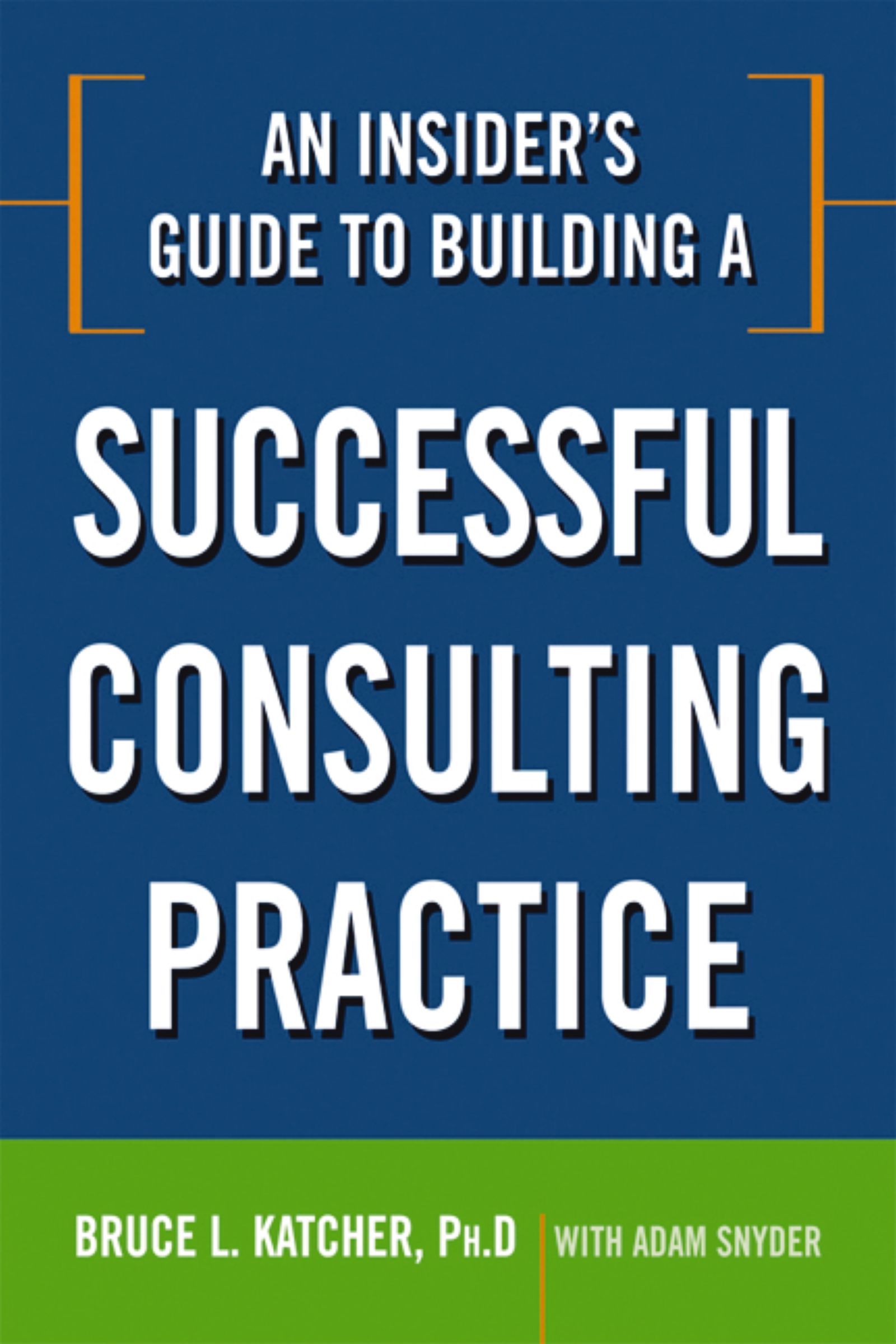 Insider's Guide to Building a Successful Consulting Practice, Paperback, Bruce L. Katcher