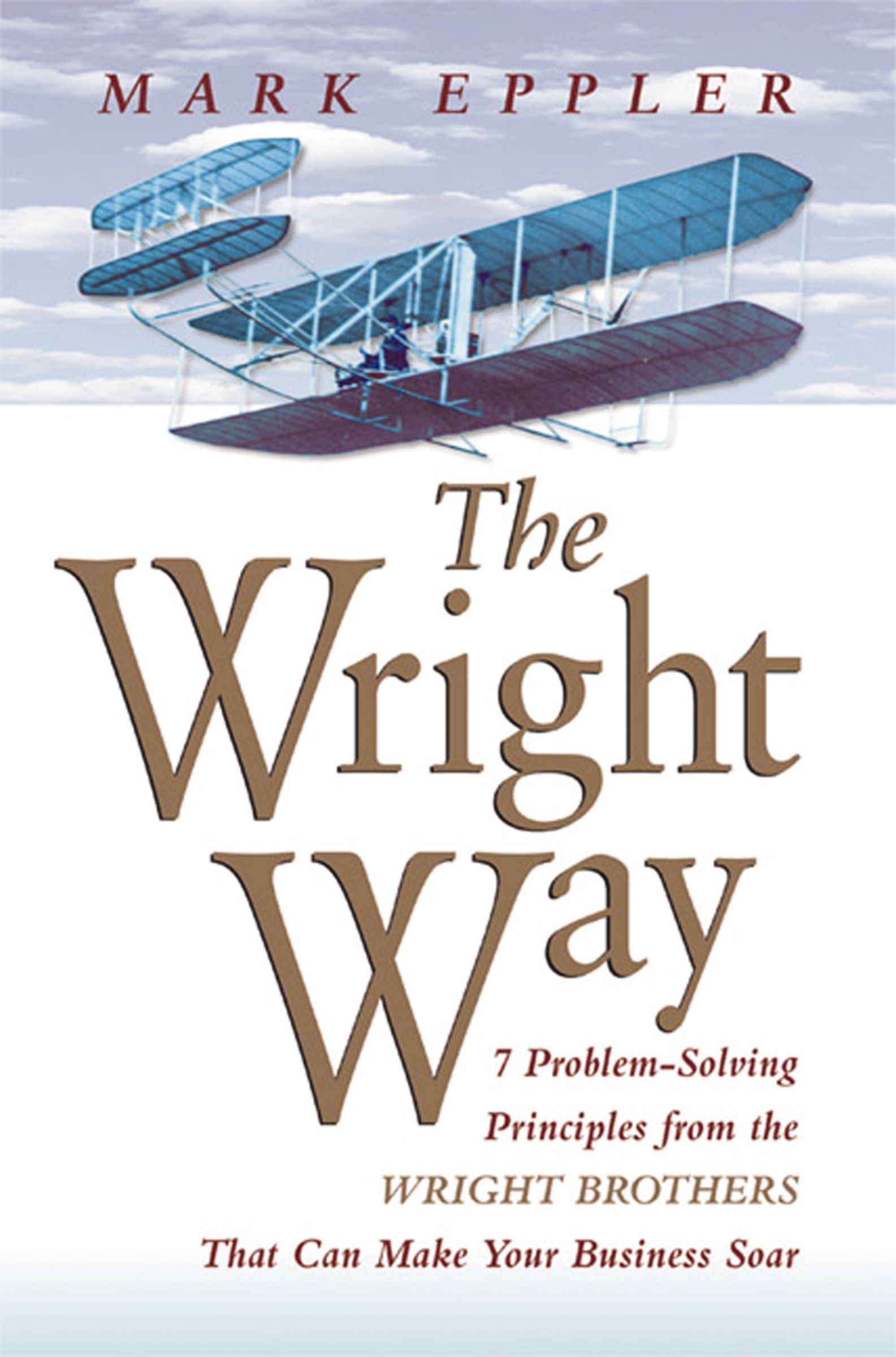 Book - Wright Way - 7 Problem-Solving Principles from the Wright Brothers That Can Make Your Business Soar