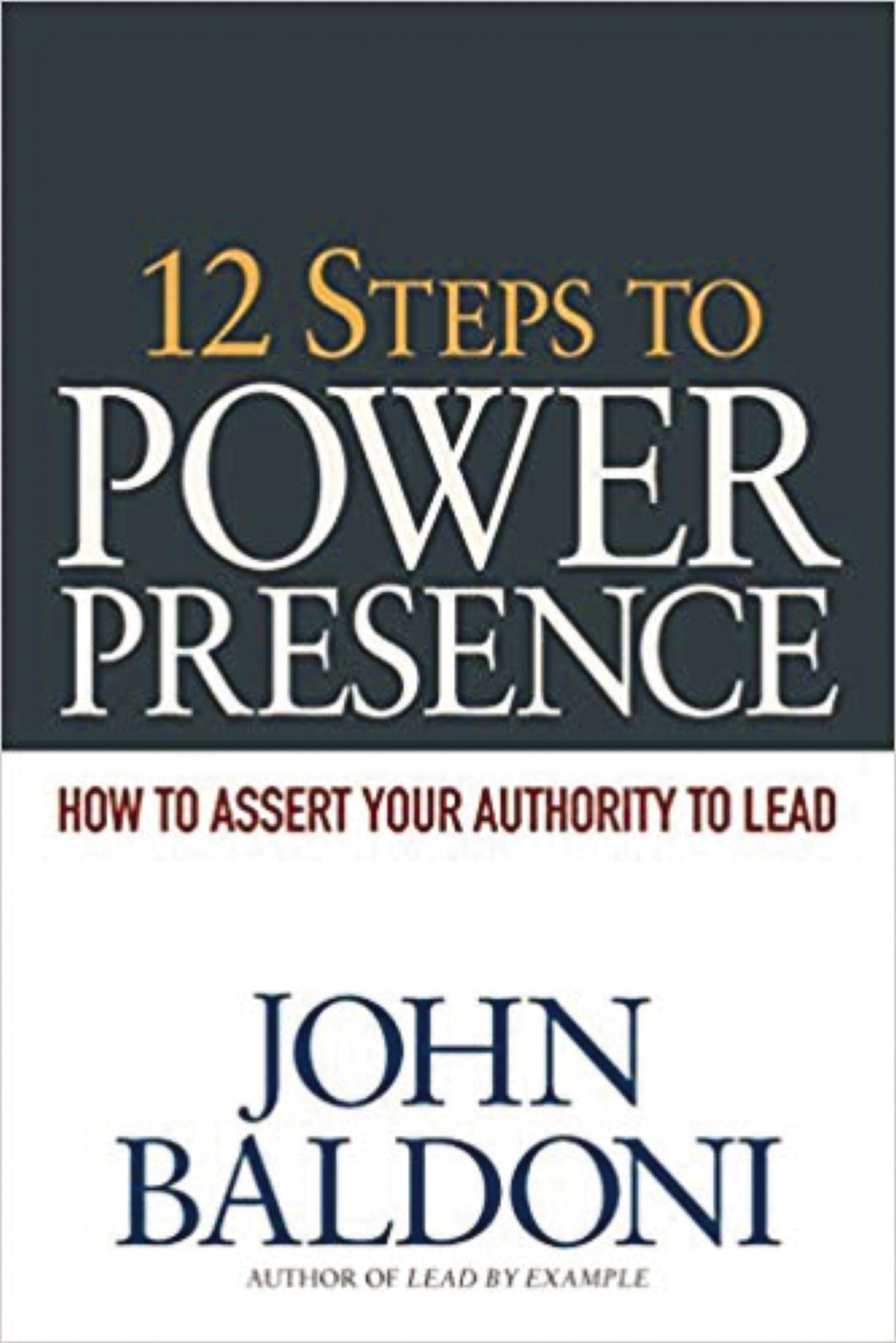 Book - 12 Steps to Power Presence - How to Assert Your Authority to Lead