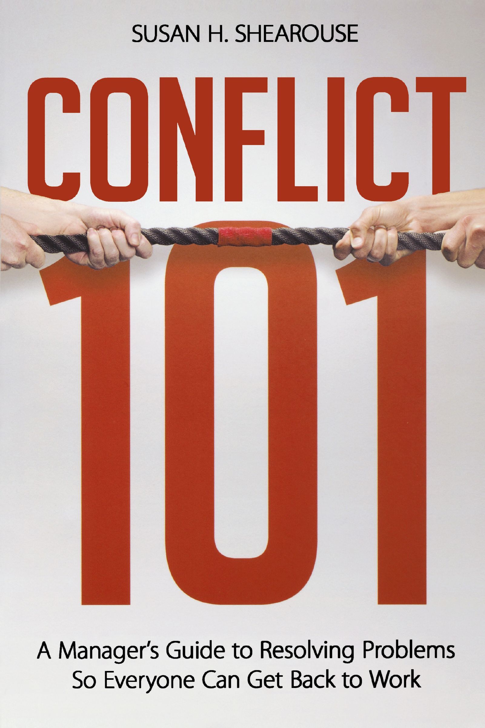 Conflict 101: A Manager's Guide to Resolving Problems So Everyone Can Get Back to Work - Image 4