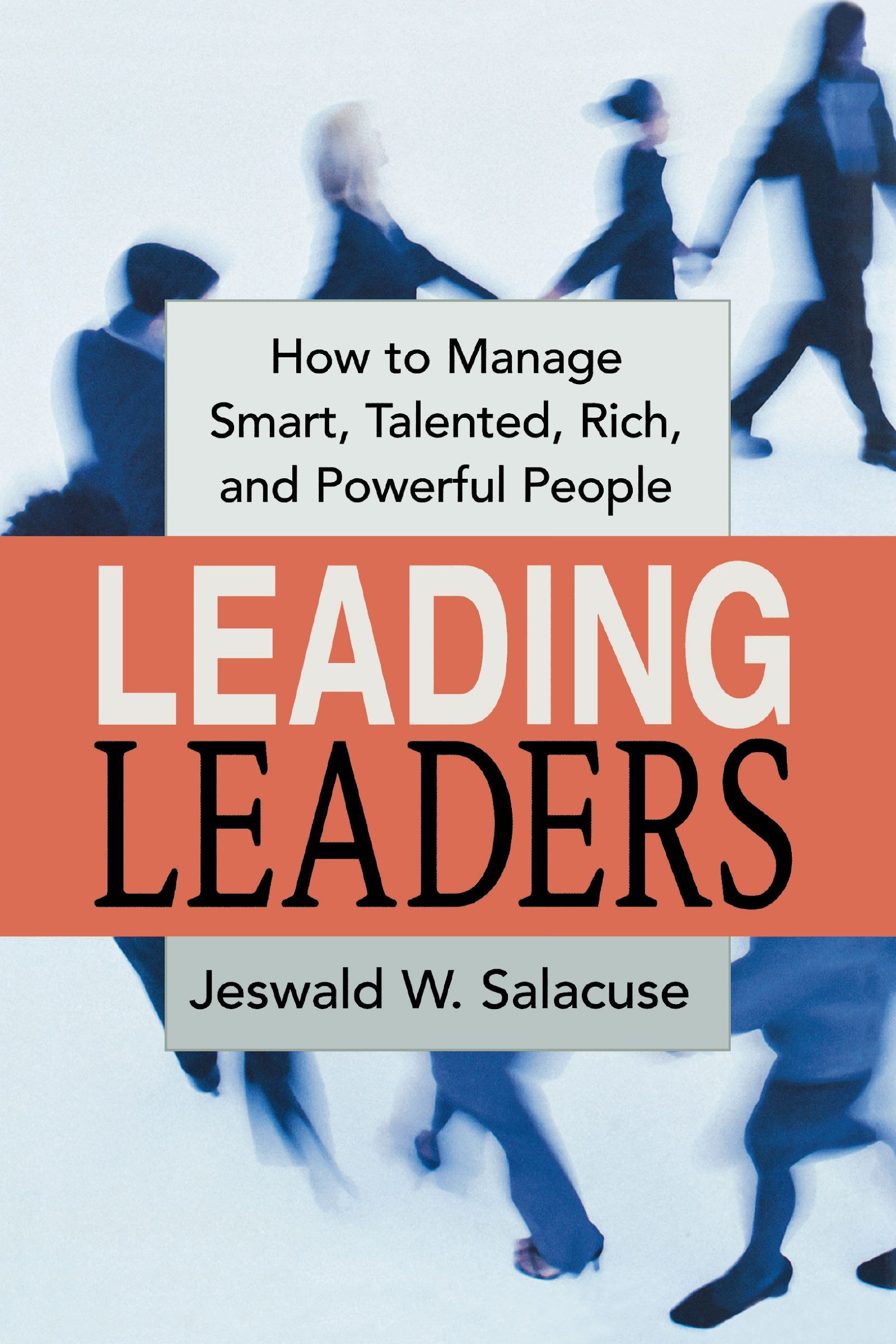 Book - Leading Leaders - How to Manage Smart, Talented, Rich, and Powerful People