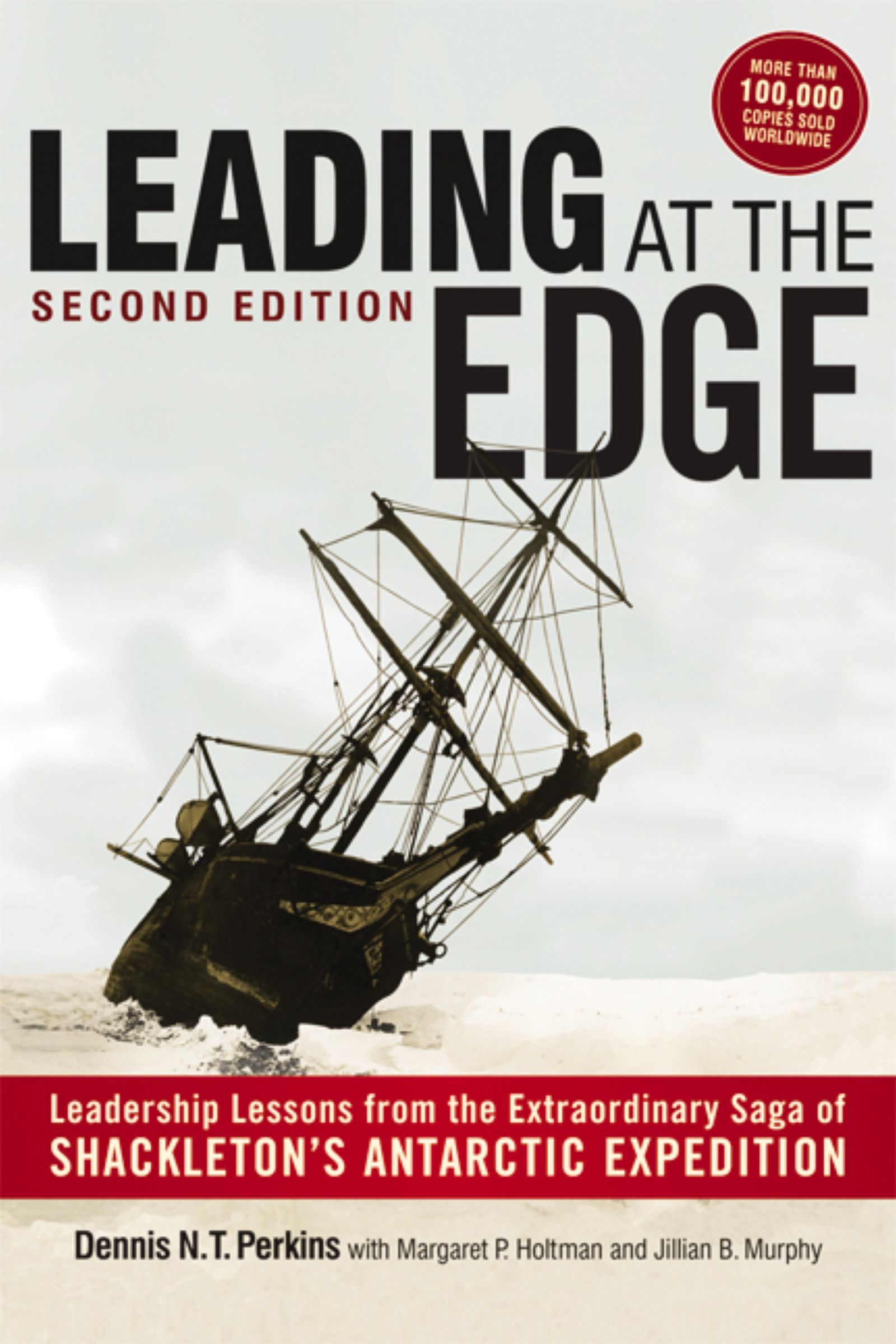 Book - Leading at The Edge - Leadership Lessons from the Extraordinary Saga of Shackleton's Antarctic Expedition