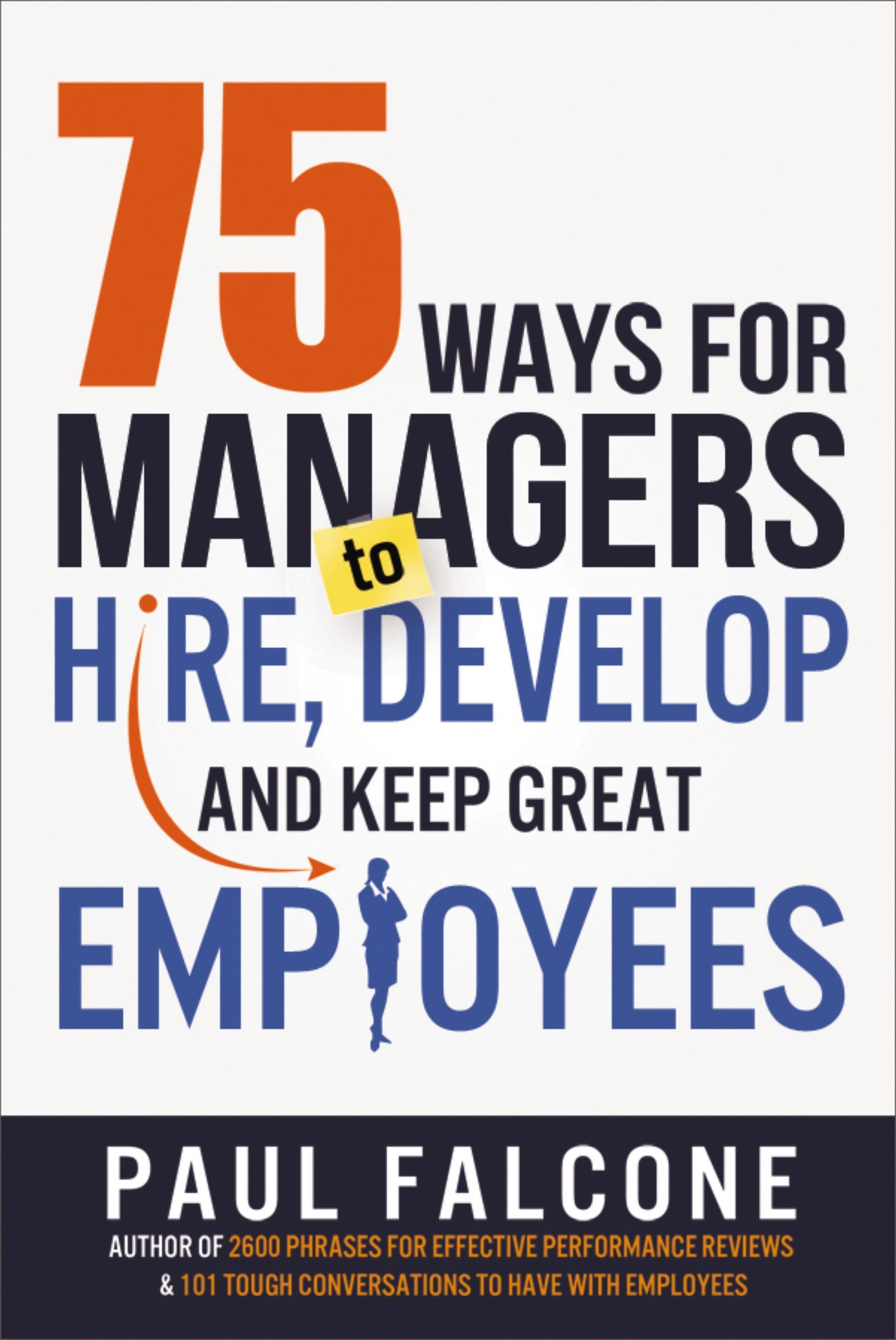 Book - 75 Ways for Managers to Hire, Develop, and Keep Great Employees - 