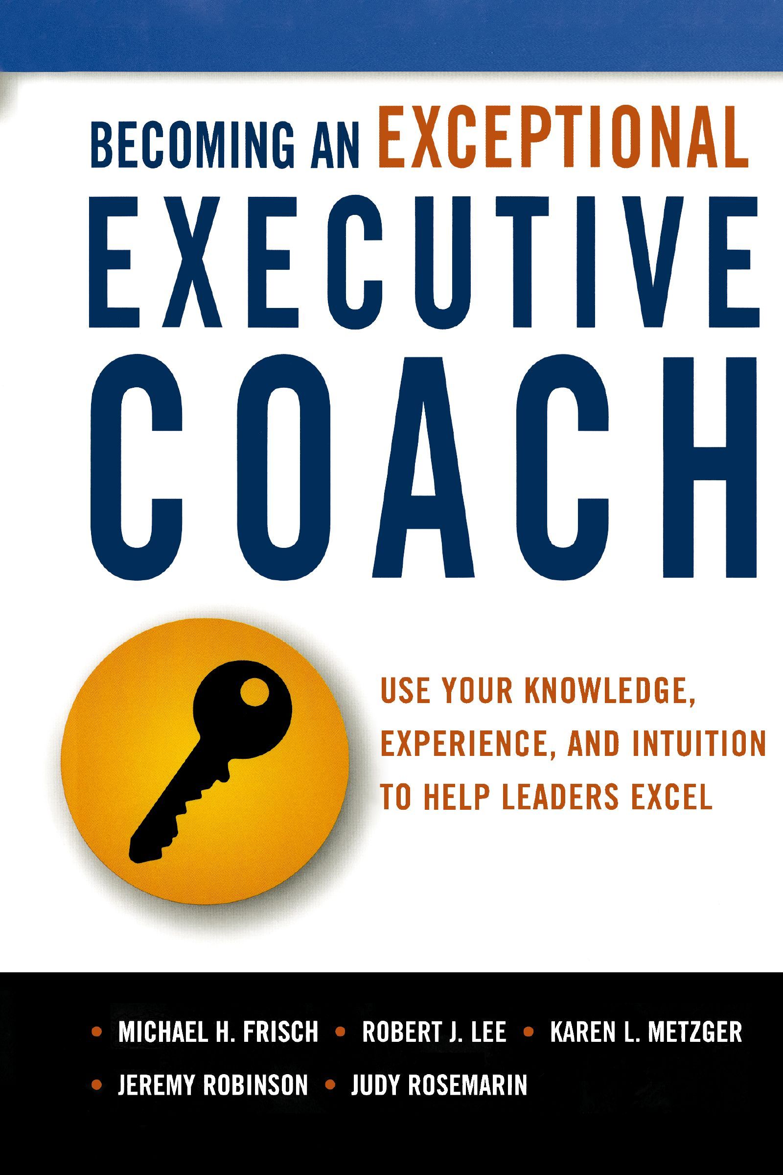Book - Becoming an Exceptional Executive Coach - Use Your Knowledge, Experience, and Intuition to Help Leaders Excel