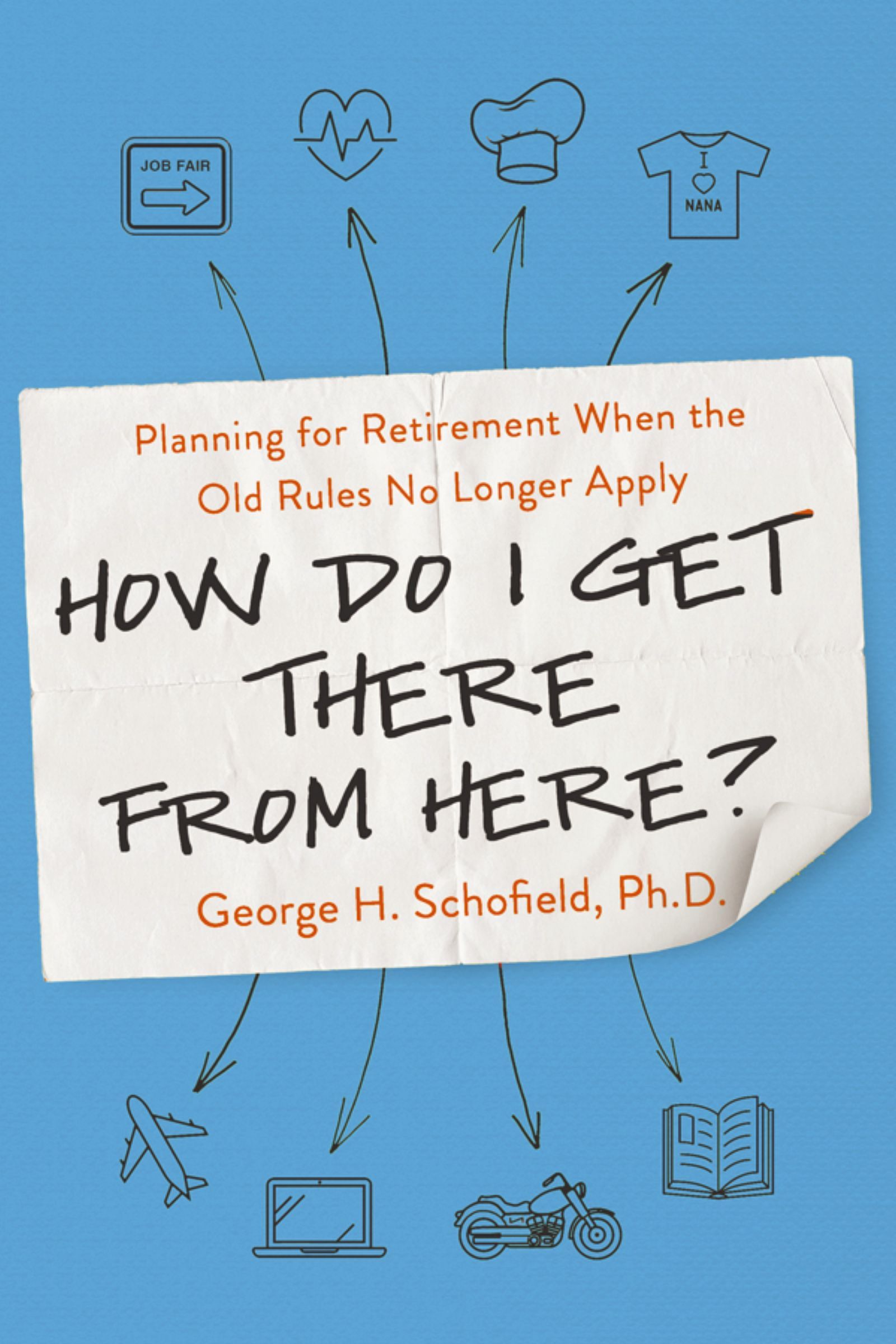 Book - How Do I Get There from Here? - Planning for Retirement When the Old Rules No Longer Apply