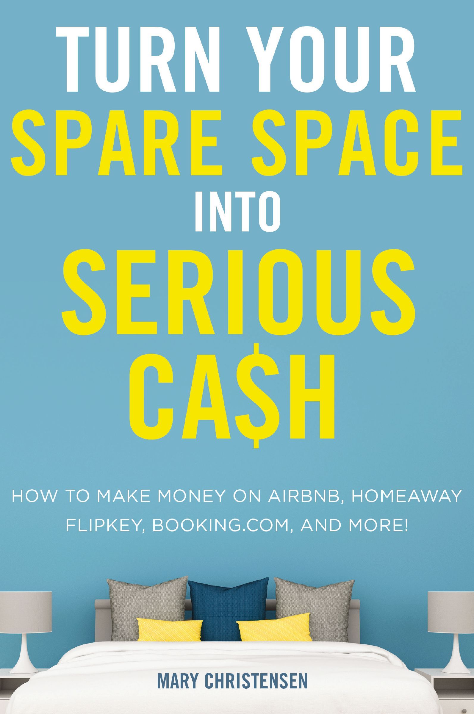 Book - Turn Your Spare Space into Serious Cash - How to Make Money on Airbnb, HomeAway, FlipKey, Booking.com, and More!
