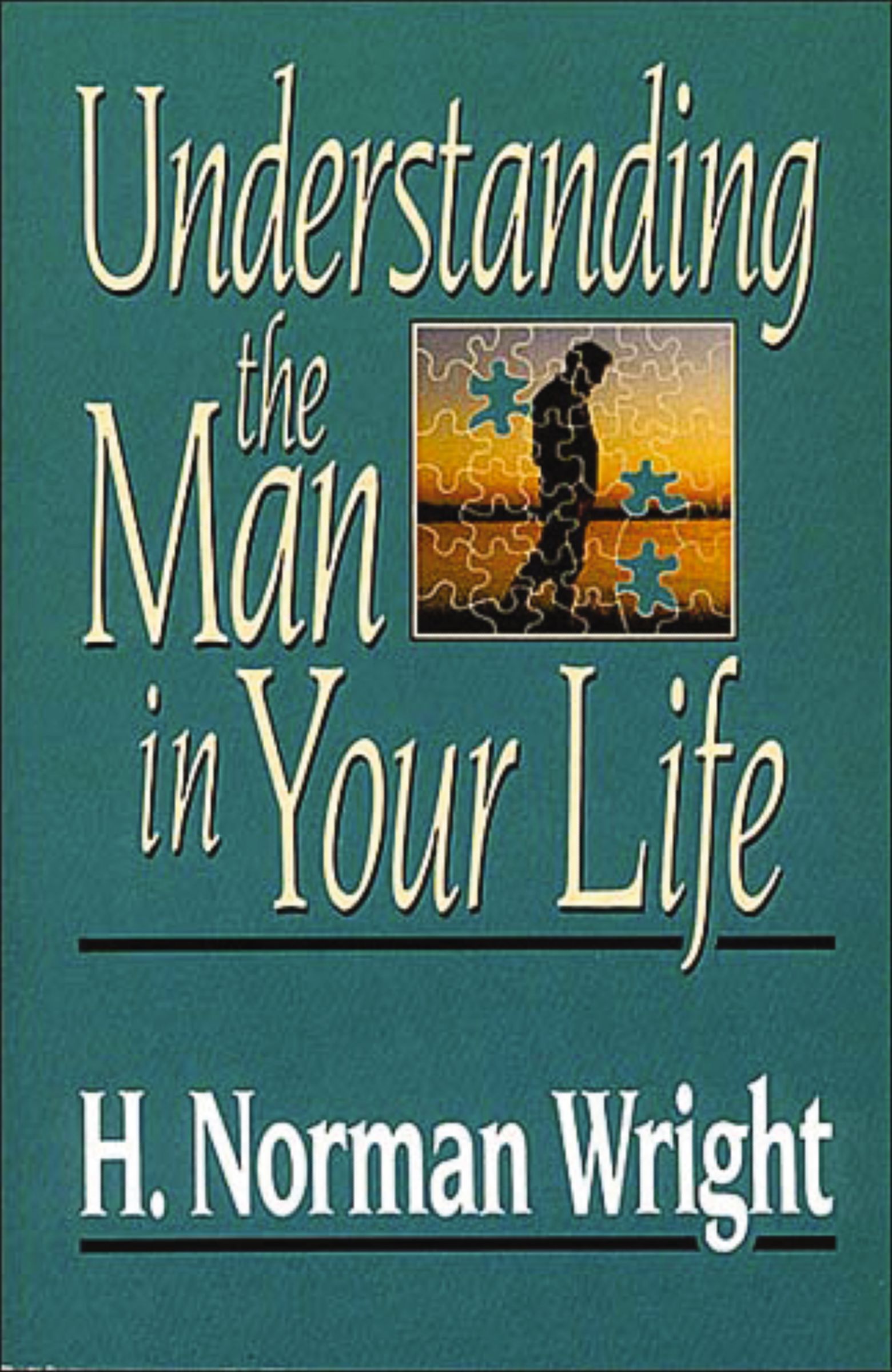 Understanding the Man in Your Life, Paperback, H Norman Wright