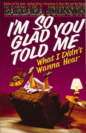 I’m So Glad You Told Me What I Didn’t Wanna Hear