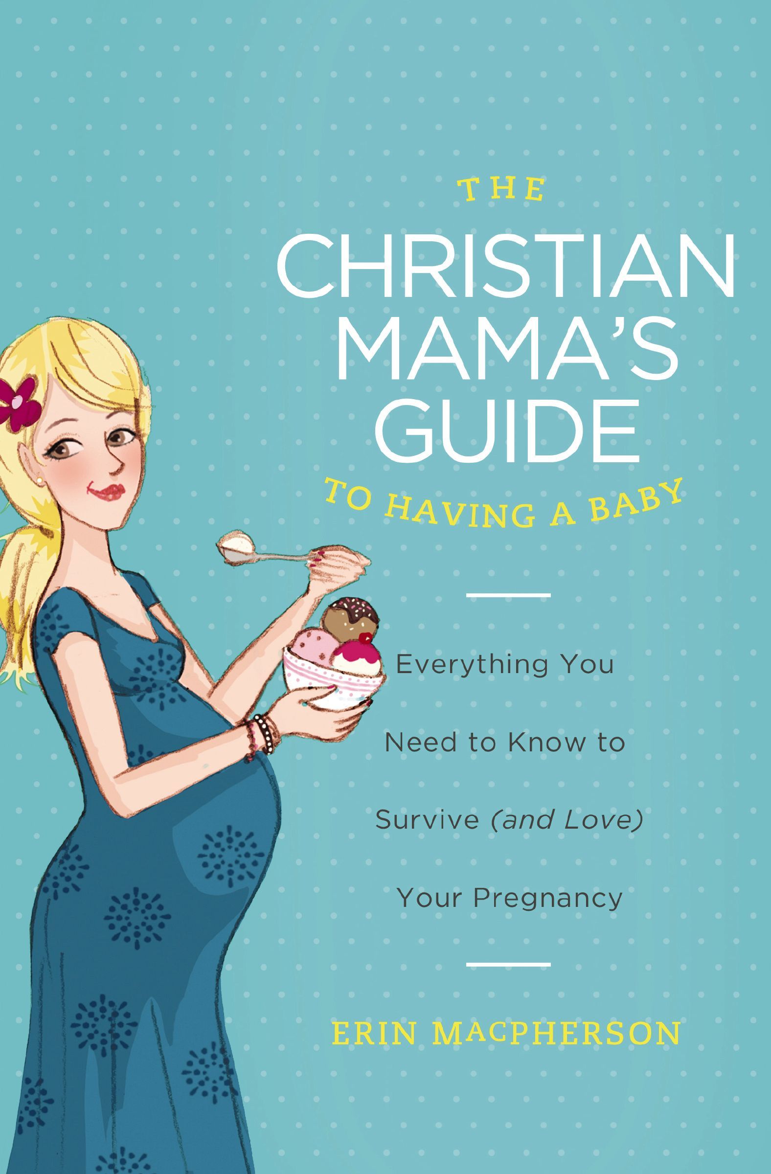 The Christian Mamas Guide To Having A Baby, Paperback, Erin MacPherson