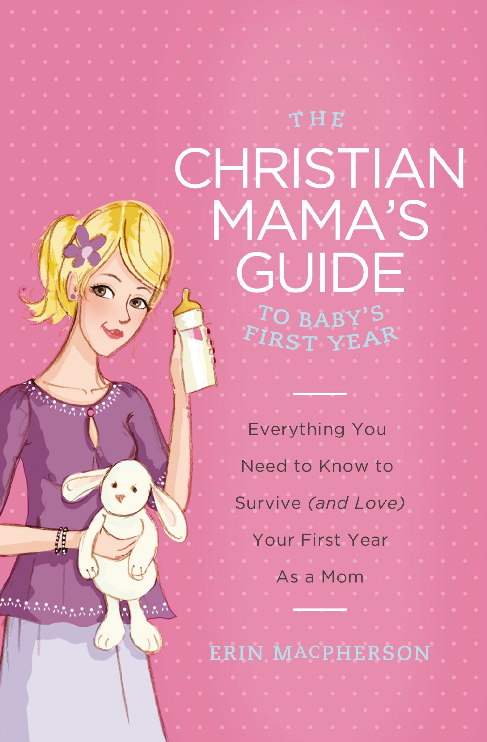 The Christian Mama's Guide to Baby's First Year, Paperback, Erin MacPherson