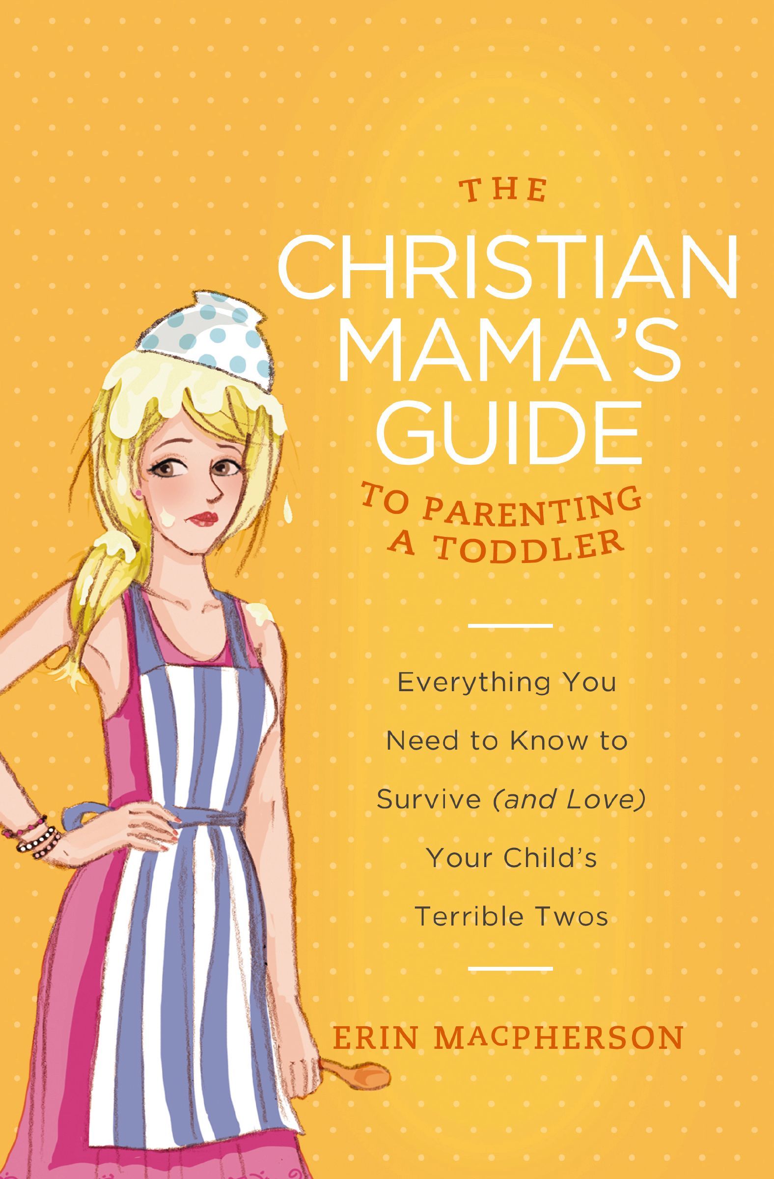 The Christian Mamas Guide To Parenting A Toddler, Paperback, Erin MacPherson