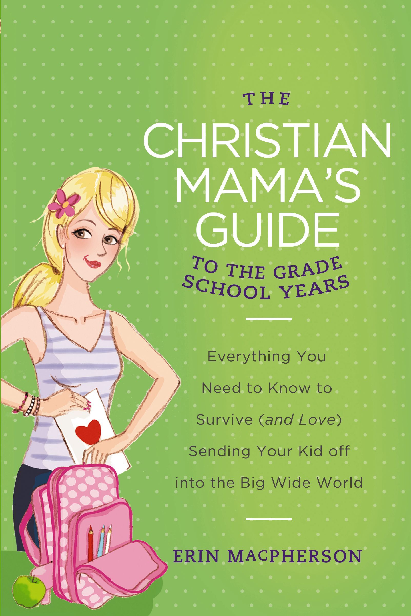 The Christian Mamas Guide To Grade School Years, Paperback, Erin MacPherson