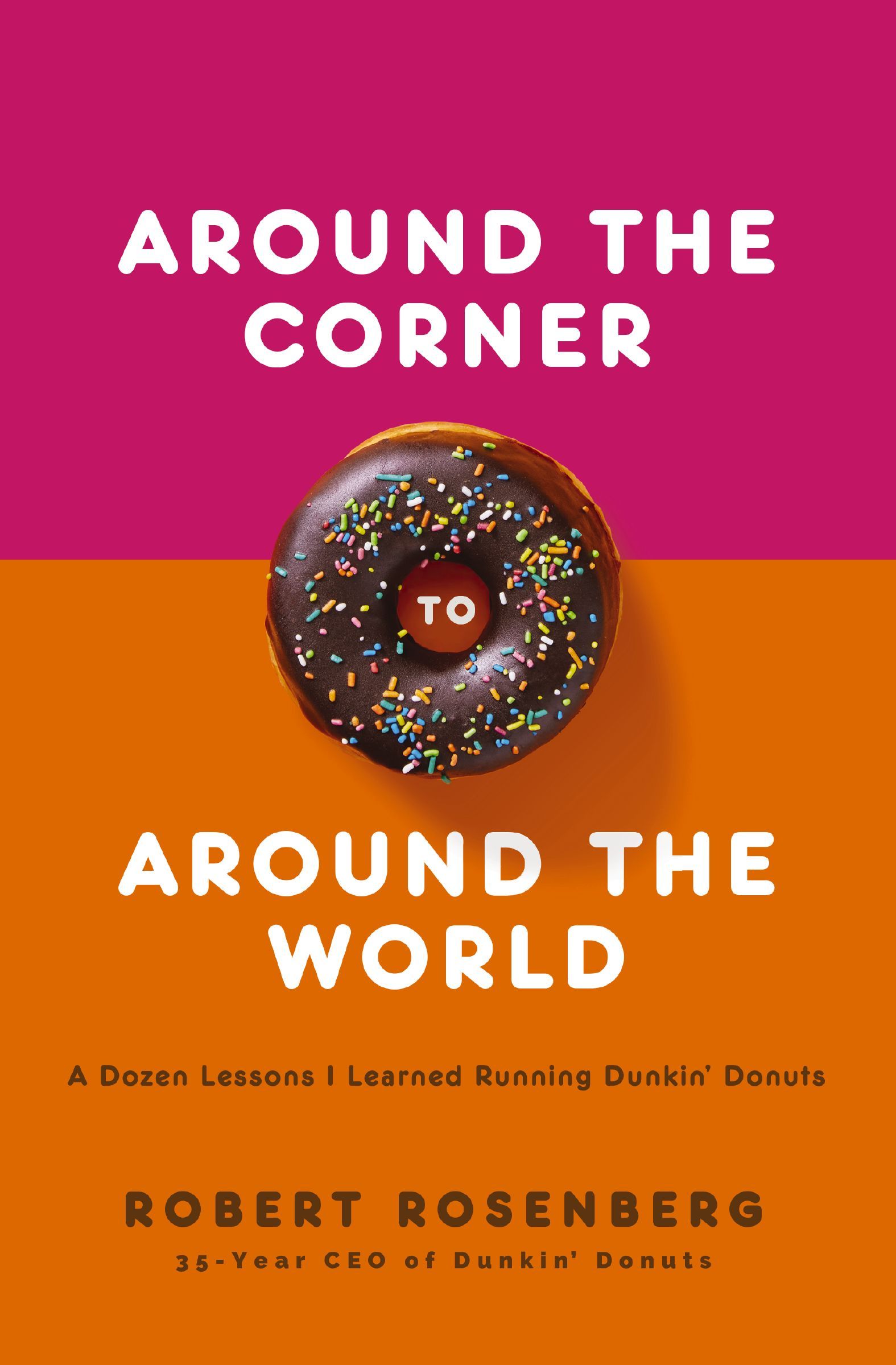 Book - Around the Corner to Around the World - A Dozen Lessons I Learned Running Dunkin Donuts