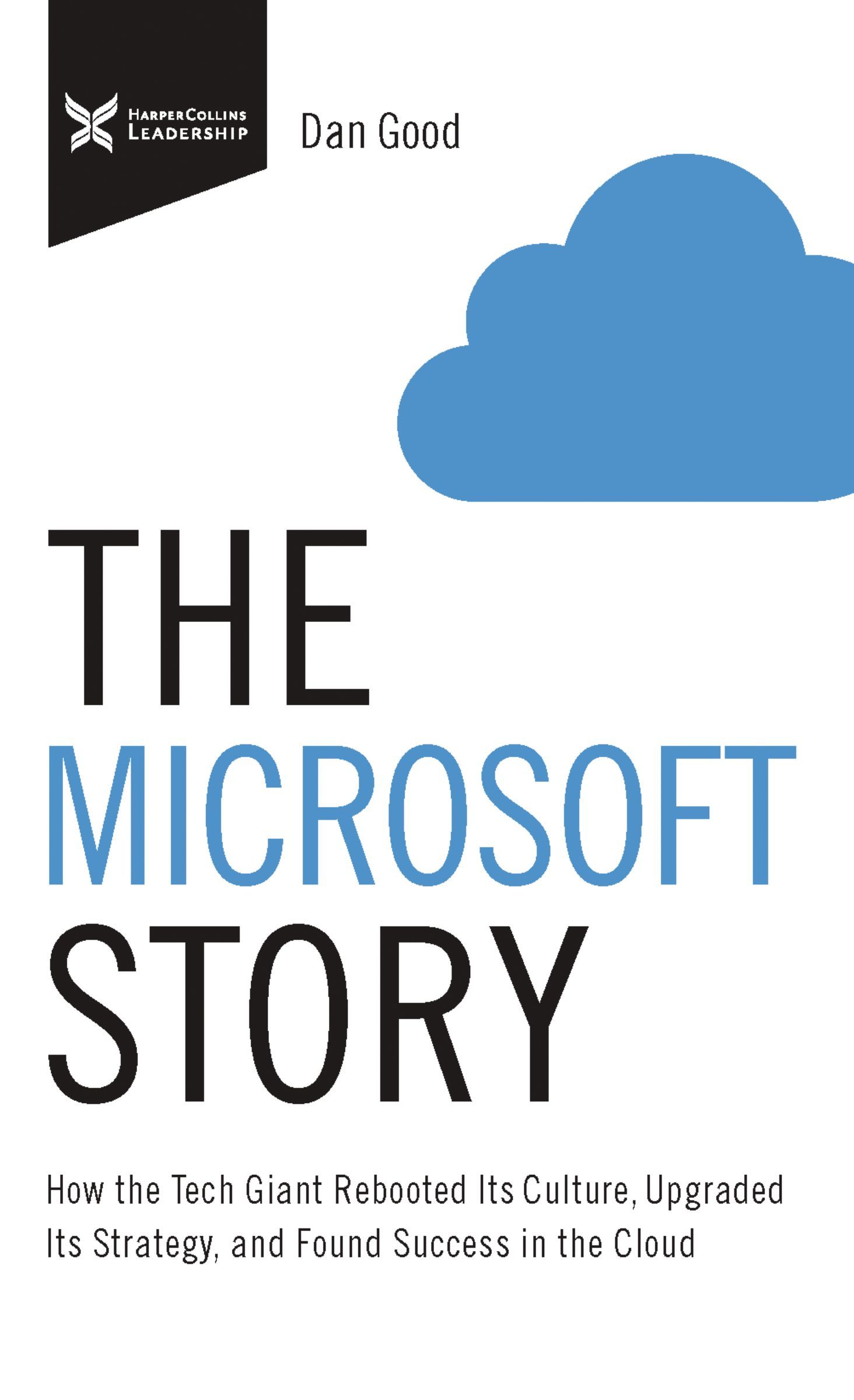 Book - The Microsoft Story - How the Tech Giant Rebooted Its Culture, Upgraded Its Strategy, and Found Success in the Cloud