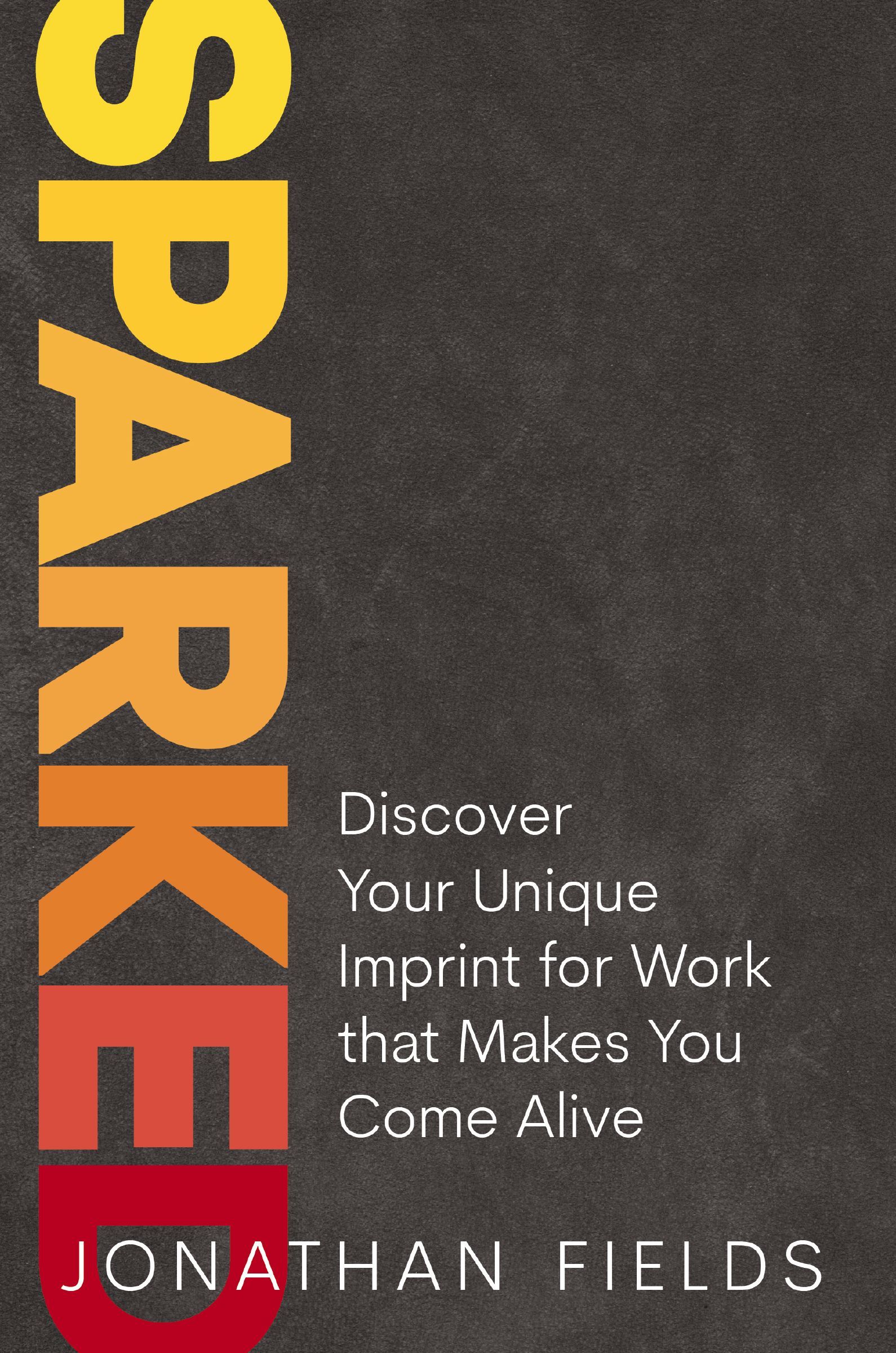 Book - Sparked - Discover Your Unique Imprint for Work that Makes You Come Alive