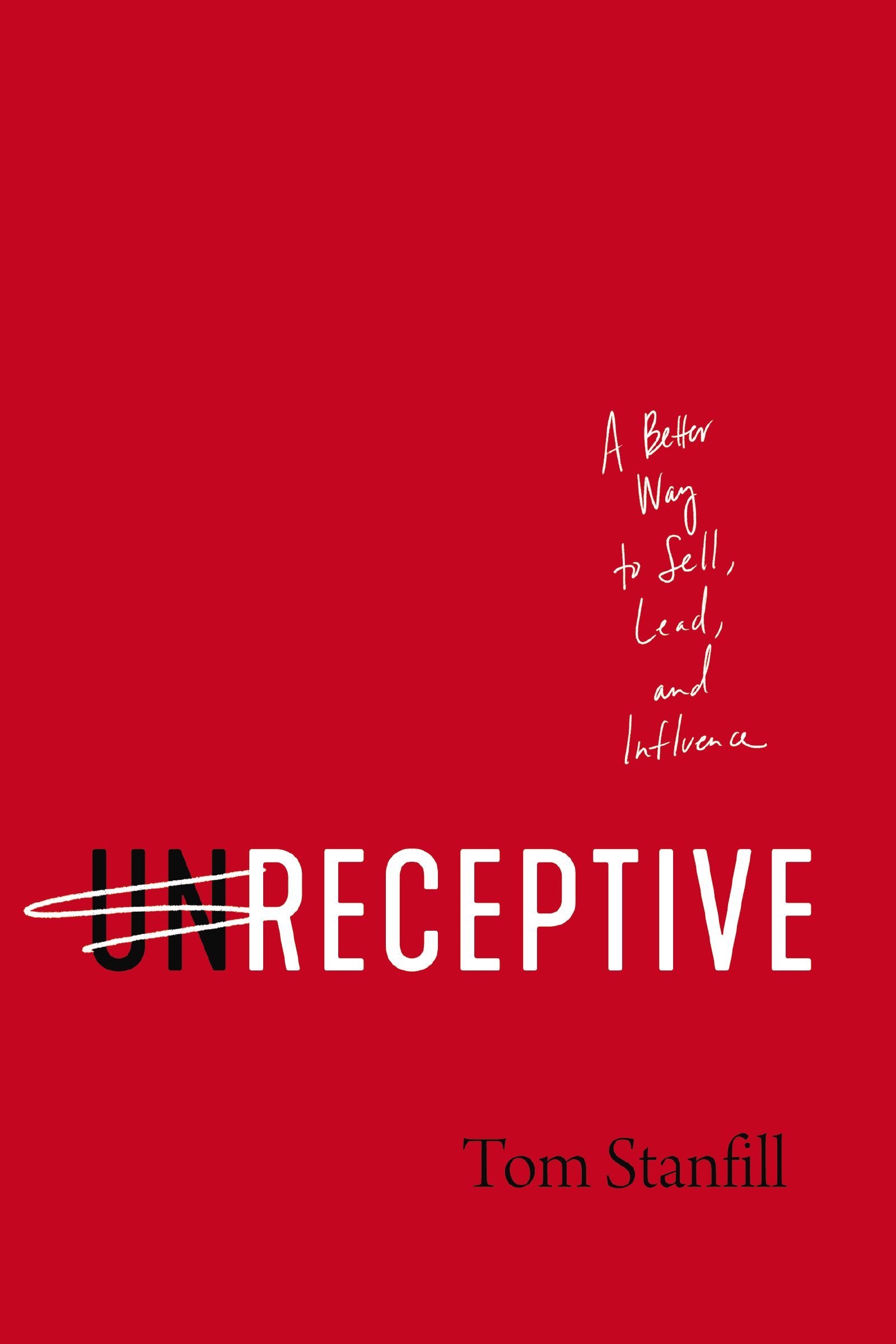 Book - unReceptive - A Better Way to Sell, Lead, and Influence