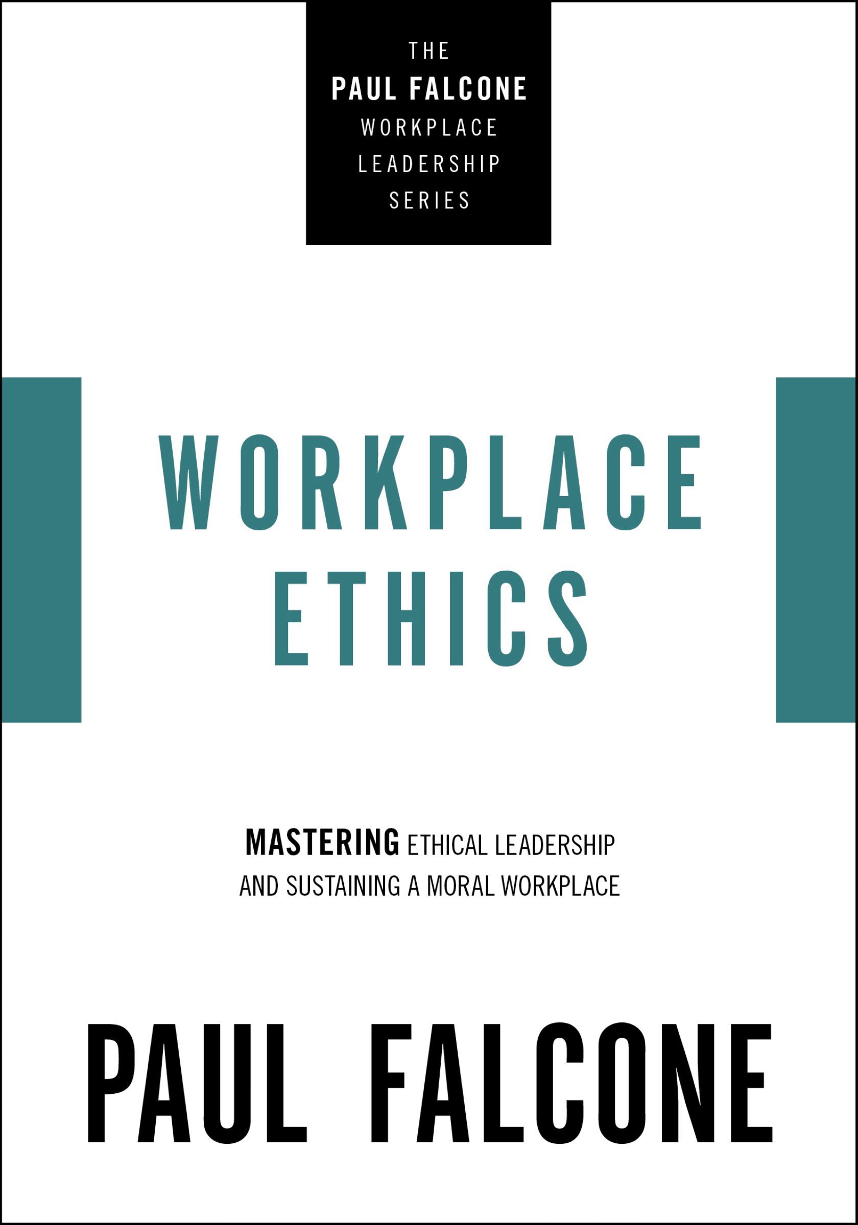 Book - Workplace Ethics - Mastering Ethical Leadership and Sustaining a Moral Workplace