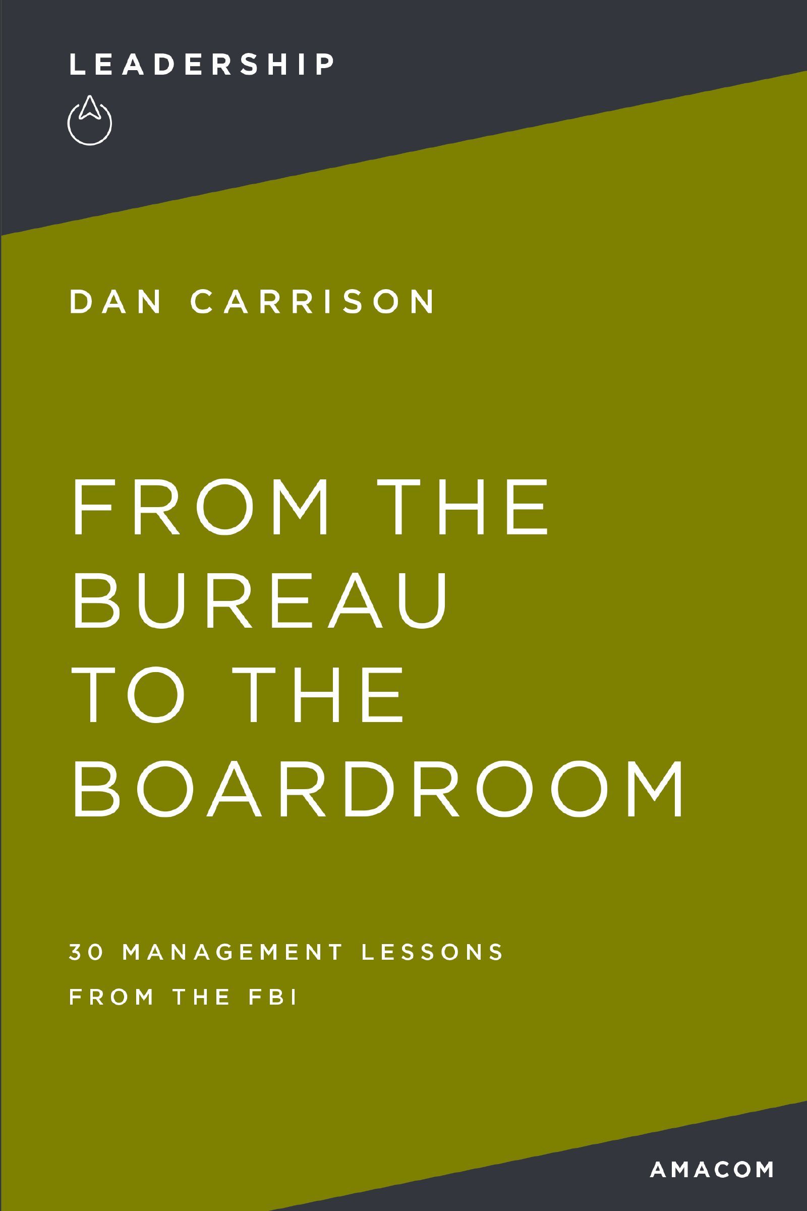 Book - From the Bureau to the Boardroom - 30 Management Lessons from the FBI