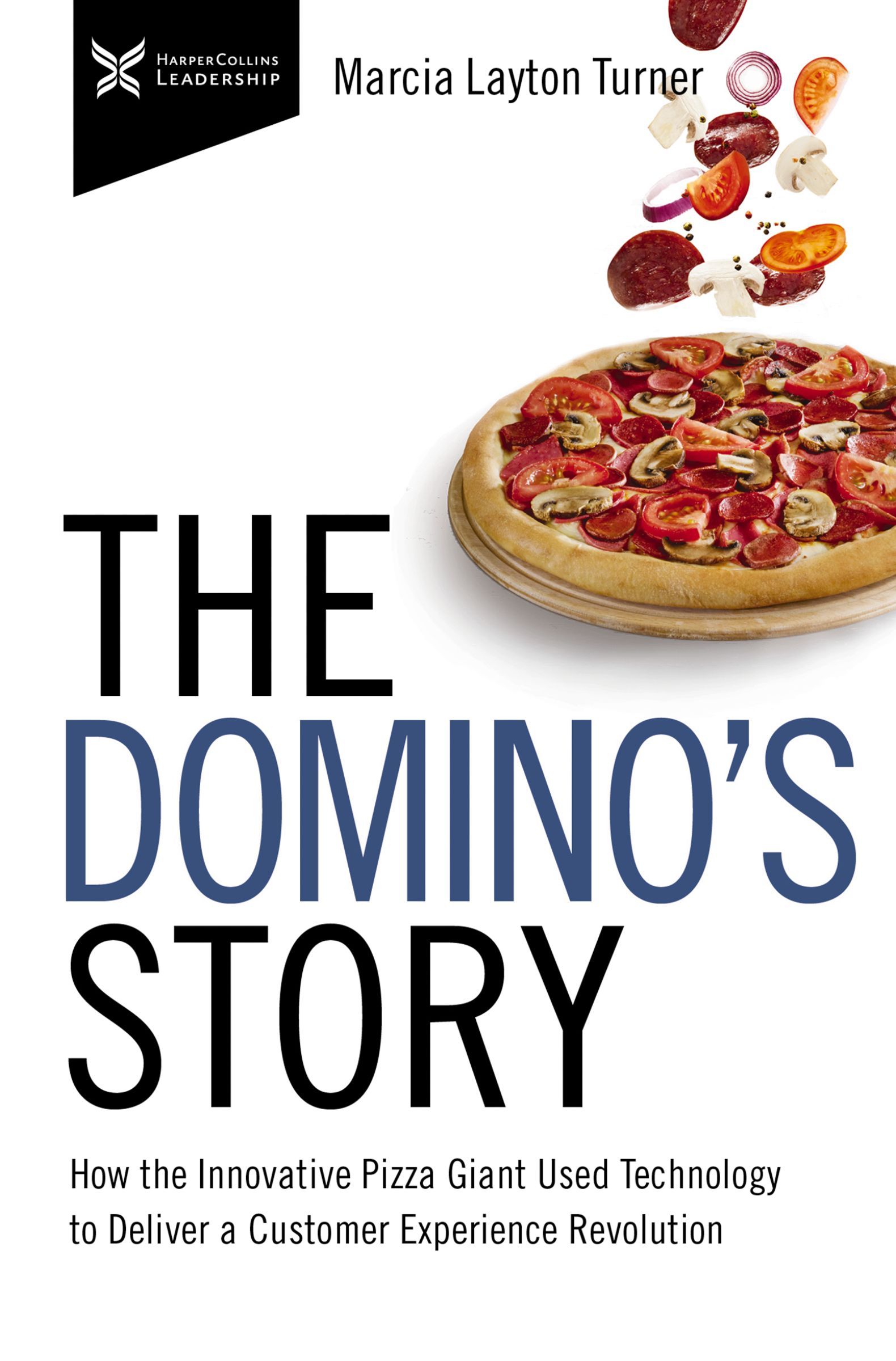 Book - The Domino’s Story - How the Innovative Pizza Giant Used Technology to Deliver a Customer Experience Revolution
