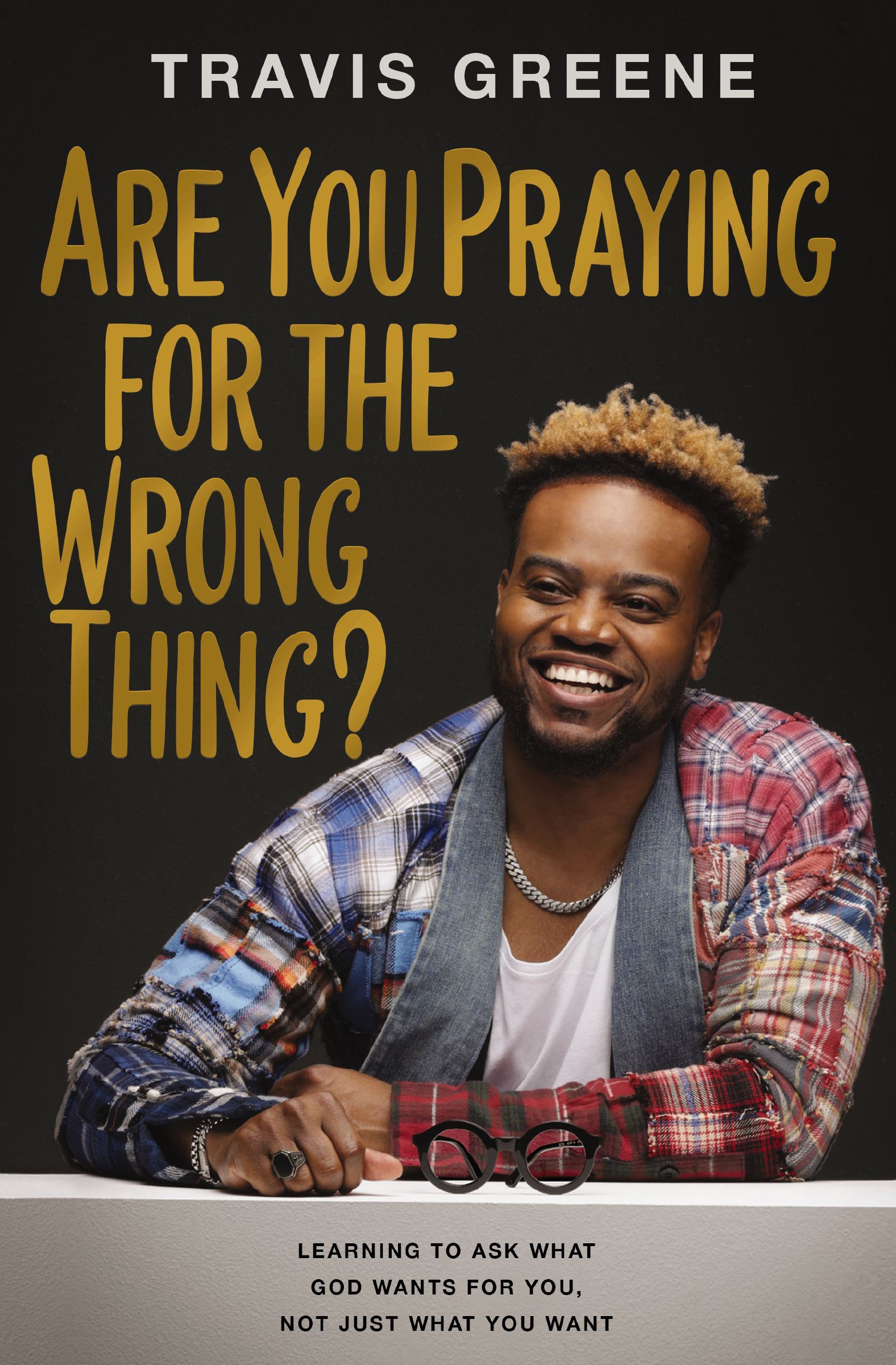 You're Praying for the Wrong Thing: Learning to, Greene, Travis.+ - Image 4
