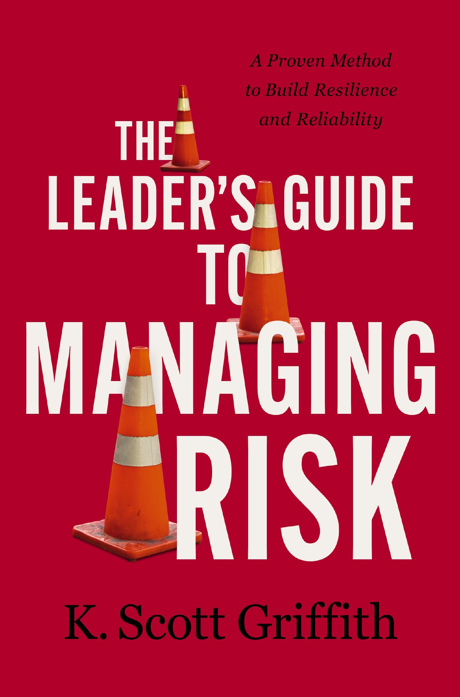 Book - The Leader's Guide to Managing Risk - A Proven Method to Build Resilience and Reliability
