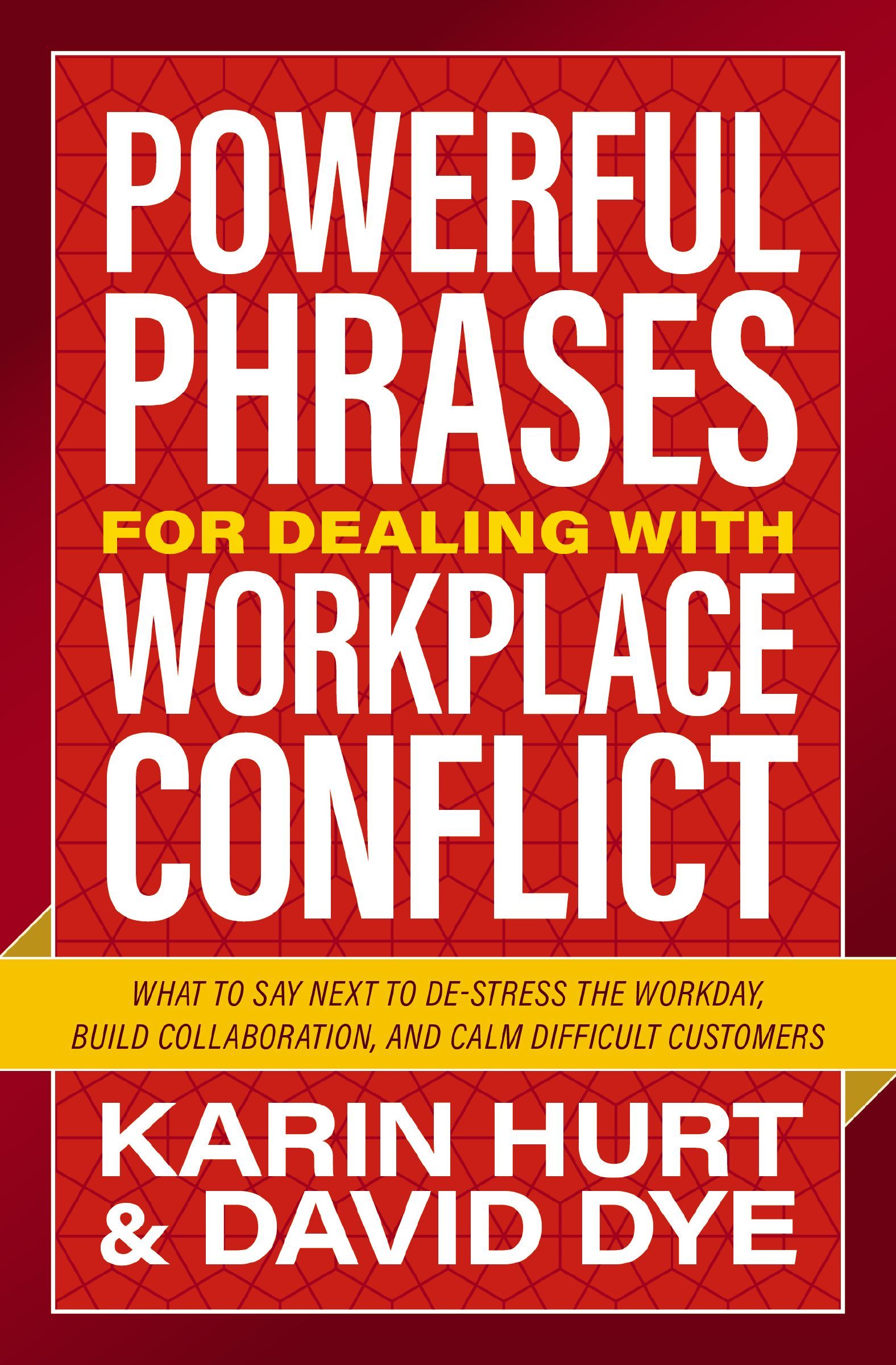 Book - Powerful Phrases for Dealing with Workplace Conflict - What to Say Next to De-stress the Workday, Build Collaboration, and Calm Difficult Customers